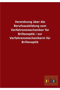 Verordnung über die Berufsausbildung zum Verfahrensmechaniker für Brillenoptik / zur Verfahrensmechanikerin für Brillenoptik