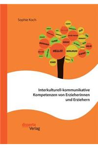 Interkulturell-kommunikative Kompetenzen von Erzieherinnen und Erziehern