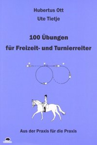 100 Ubungen fur Freizeit- und Turnierreiter: Aus der Praxis fur die Praxis