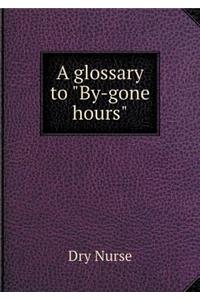 A glossary to By-gone hours