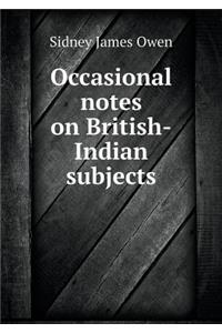 Occasional Notes on British-Indian Subjects