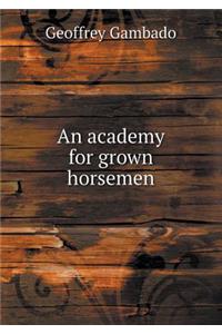 An Academy for Grown Horsemen