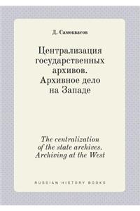 The Centralization of the State Archives. Archiving at the West