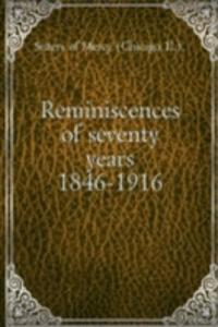 Reminiscences of seventy years 1846-1916