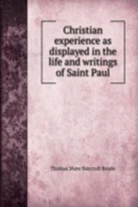 Christian experience as displayed in the life and writings of Saint Paul