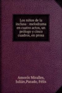 Los ninos de la inclusa : melodrama en cuatro actos, un prologo y cinco cuadros, en prosa