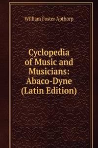 Cyclopedia of Music and Musicians: Abaco-Dyne (Latin Edition)