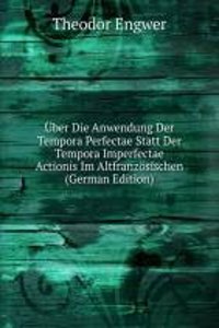 Uber Die Anwendung Der Tempora Perfectae Statt Der Tempora Imperfectae Actionis Im Altfranzosischen (German Edition)