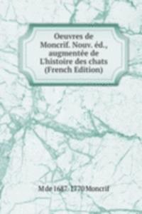 Oeuvres de Moncrif. Nouv. ed., augmentee de L'histoire des chats (French Edition)