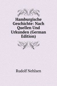 Hamburgische Geschichte: Nach Quellen Und Urkunden (German Edition)