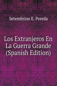 Los Extranjeros En La Guerra Grande (Spanish Edition)