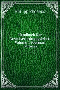 Handbuch Der Arzneiverordnungslehre, Volume 1 (German Edition)