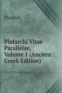 Plutarchi Vitae Parallelae, Volume 1 (Ancient Greek Edition)