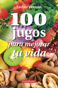 100 Jugos Para Mejorar Tu Vida