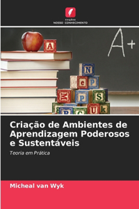 Criação de Ambientes de Aprendizagem Poderosos e Sustentáveis