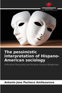 pessimistic interpretation of Hispano-American sociology