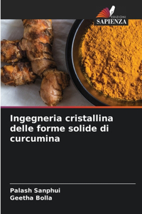 Ingegneria cristallina delle forme solide di curcumina