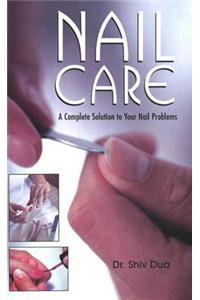 Nail Care A Complete Solution to Your Nail Problems