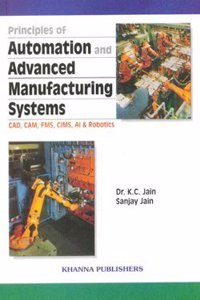Principles of Automation and Advanced Manufacturing Systems (CAD, CAM, FMS, CIMS, AI & ROBOTICS) [Paperback]
