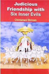 Judicious Friendship with Six Inner Evils