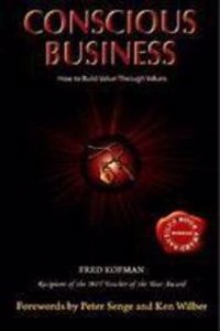 Conscious Business: How To Build Value Through Values
