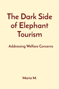Dark Side of Elephant Tourism
