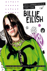 Billie Eilish Guía Imprescindible Para Fans