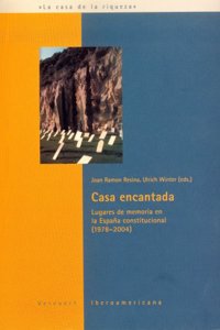 Casa encantada. Lugares de memoria en la Espaa constitucional (1978-2004).