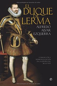 El Duque de Lerma: Corrupcion y Desmoralizacion En La Espana del Siglo XVII