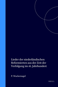 Lieder Der Niederländischen Reformierten Aus Der Zeit Der Verfolgung Im 16. Jahrhundert