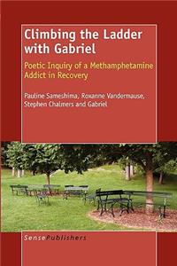 Climbing the Ladder with Gabriel: Poetic Inquiry of a Methamphetamine Addict in Recovery