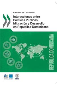 Caminos de Desarrollo Interacciones Entre Políticas Públicas, Migración Y Desarrollo En República Dominicana