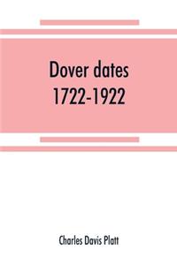 Dover dates, 1722-1922; a bicentennial history of Dover, New Jersey, published in connection with Dover's two hundredth anniversary celebration under the direction of the Dover fire department, August 9, 10, 11, 1922