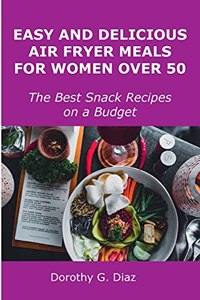 Easy and Delicious Air Fryer Meals for Women Over 50