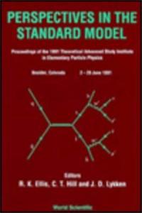 Perspectives in the Standard Model (Tasi-91) - Proceedings of the Theoretical Study Institute in Elementary Particle Physics