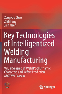 Key Technologies of Intelligentized Welding Manufacturing