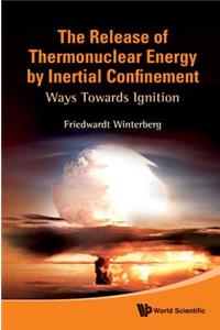 Release of Thermonuclear Energy by Inertial Confinement, The: Ways Towards Ignition