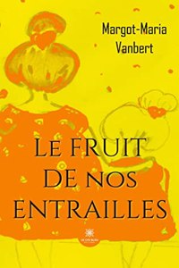 fruit de nos entrailles