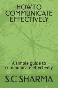 How to Communicate Effectively