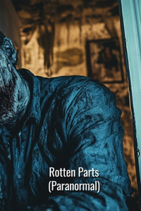 Rotten Parts (Paranormal)