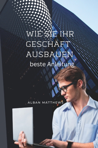 wie Sie Ihr Geschäft ausbauen können