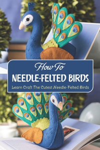 How To Needle-Felted Birds