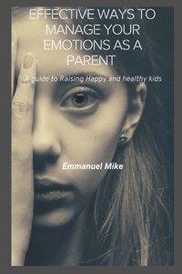 Effective ways to manage your emotions as a parent