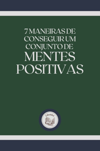 7 Maneiras de Conseguir Um Conjunto de Mentes Positivas