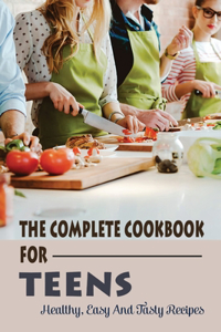 The Complete Cookbook For Teens