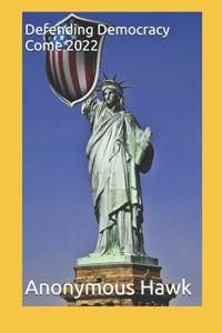 Defending Democracy Come 2022
