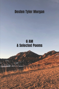 6 AM & Selected Poems