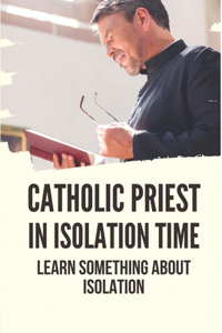 Catholic Priest In Isolation Time