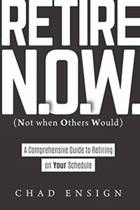 Retire N.O.W. (Not when Others Would)