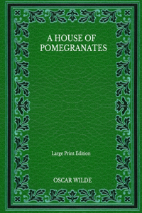 A House Of Pomegranates - Large Print Edition